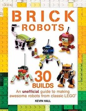 Brick Robots: 30 Builds: An unofficial - Paperback, by Hall Kevin - Very Good c