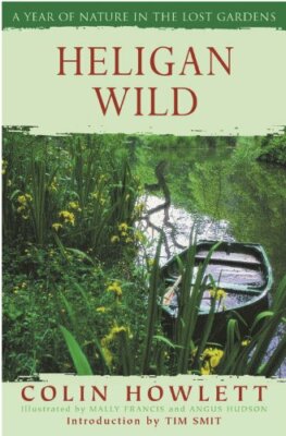 Heligan Wild: A Year of Nature in the Lost Gardens By Colin Howl
