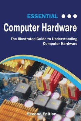 Essential Computer Hardware Second Edition: The Illustrated Guide to - VERY GOOD