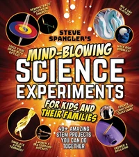 Steve Spangler's Mind-Blowing Science Experiments for Kids and Their Familie...
