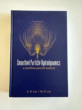 Smoothed Particle Hydrodynamics : A Meshfree Particle Method by M. B. Liu and G.