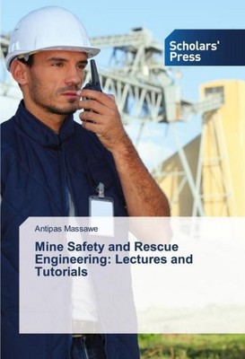 Mine Safety and Rescue Engineering: Lectures and Tutorials Antipas Massawe