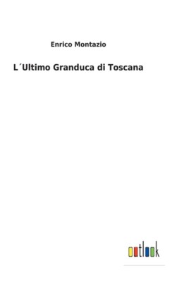 L?Ultimo Granduca Di Toscana