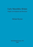 Early Mesolithic Britain | Origins, Development And Directions | Michael Reynier