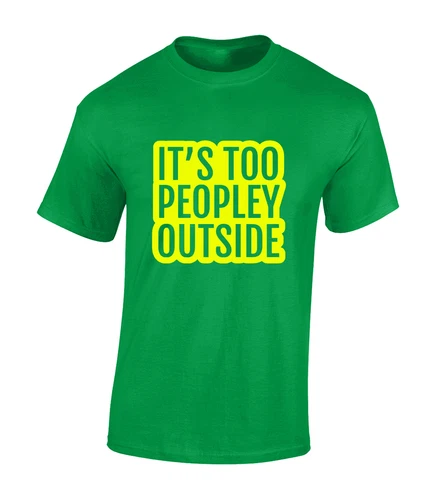 Its Too Peopley Outside Funny Joke Comedy Meme Unisex T-Shirt - Picture 5 of 11