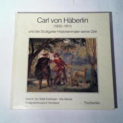 Carl von Häberlin (1832-1911) und die Stuttgarter Historienmaler seiner Zeit