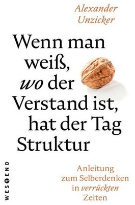 Wenn man weiß, wo der Verstand ist, hat der Tag Struktur. Anleitung zum Selberde
