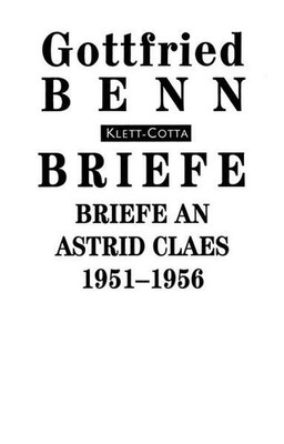 Gottfried Benn - Briefe, Bd.6, Briefe an Astrid Claes 1951-1956 563305