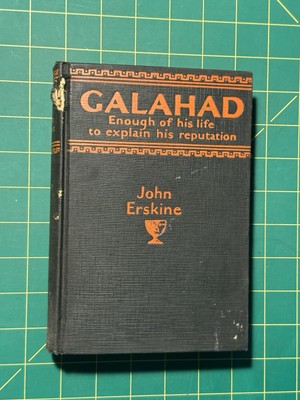 Galahad Enough Of His Life To Explain His Reputation by John Erskine