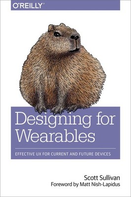 Designing for Wearables ~ Scott Sullivan ~  9781491944158