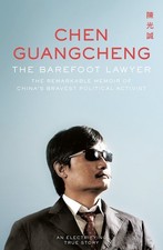 The Barefoot Lawyer: The Remarkable Memoir of China's Bravest P