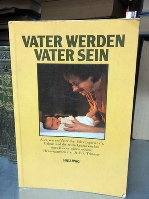 Vater werden Vater sein Alles was ein Vater über Schwangerschaft und Geburt wiss