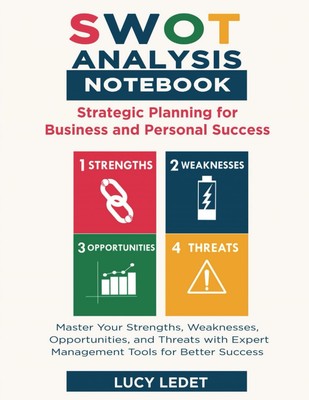 SWOT Analysis Notebook: Strategic Planning and Personal Success: Master Your Str