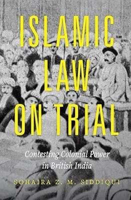 Islamic Law on Trial Contesting Colonial Power in British India Sohaira Z. M. Si