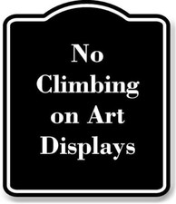 No Climbing on Art Displays BLACK Aluminum Composite Sign