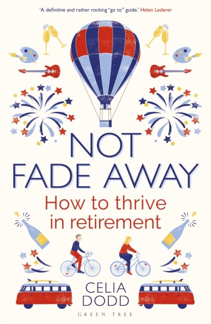 Not Fade Away How to Thrive in Retirement by Celia Dodd (Paperback Book)