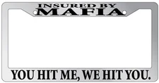 Chrome Metal License Plate Frame Insured By The Mafia You Hit Me, We Hit You