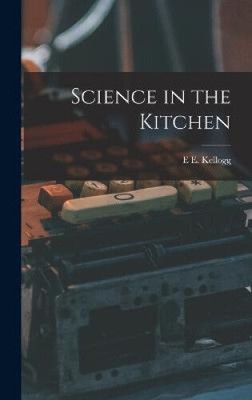 Science in the Kitchen by Kellogg, E. E.