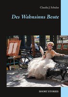 Des Wahnsinns Beute | Short Stories | Claudia J. Schulze | Taschenbuch | 116 S.