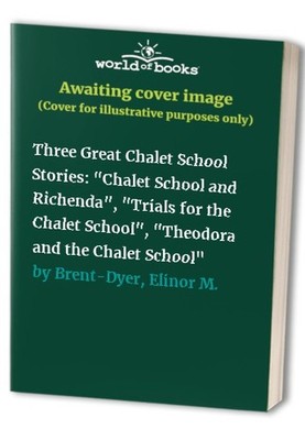 Three Great Chalet School Stories: ''Chalet S by Brent-Dyer, Elinor M. 0006929885
