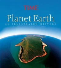 Time Planet Earth: An Illustrated History, Editors of Time Magazine Book