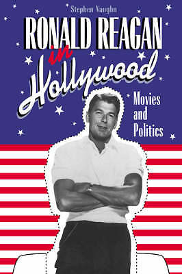 Ronald Reagan in Hollywood Movies and Politics Vaughn Hardback 9780521440806
