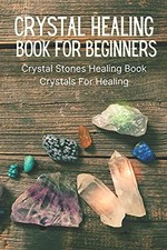 Crystal Healing Book For Beginners: Crystal Stones Healing Book,