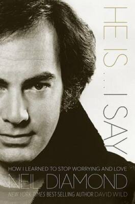 He Is . . . I Say: How I Learned to Stop Worrying and Love Neil Diamond - GOOD