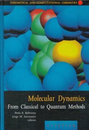 Molecular Dynamics From Classical to Quantum Methods Balbuena Seminario Volume 7