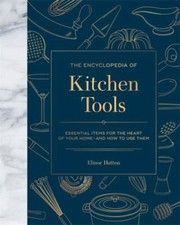 The Encyclopedia of Kitchen Tools: Essential ... 9780762469987 by Hutton, Elinor