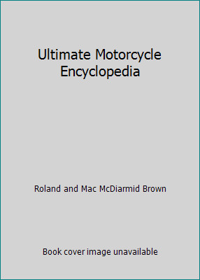 Ultimate Motorcycle Encyclopedia by Roland and Mac McDiarmid Brown
