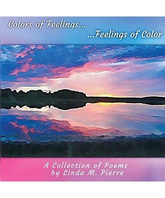 Colors of Feelings...Feelings of Color: A Collections of Poems: A Collections of