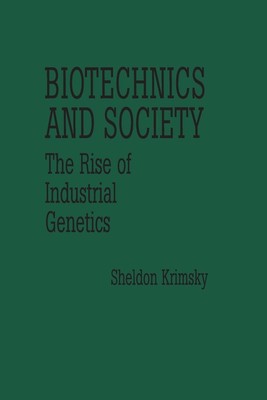 Biotechnics and Society | The Rise of Industrial Genetics | Sheldon Krimsky