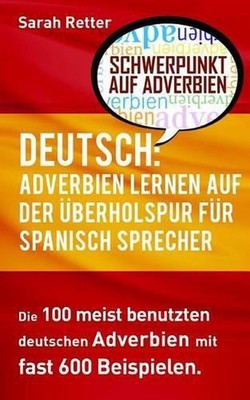 Deutsch: Adverbien Lernen auf der Uberholspur fur Spanisch-Sprecher: Die 100 mei