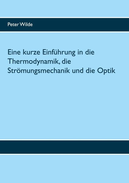 Eine Kurze EinfüHrung In Die Thermodynamik, Die StröMungsmechanik Und Die Optik-image