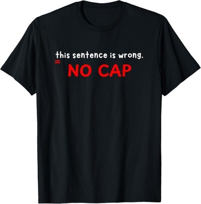 Sarcastic Grammar Nerd No Cap This Sentence is Wrong Teacher T-Shirt