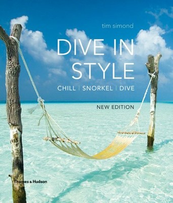 Dive in Style: Chill - Snorkel - Dive by Tim Simond 0500288682 FREE Shipping