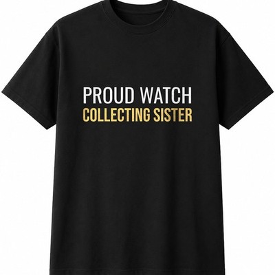 Proud Watch Collecting Sister Herren Damen T-Shirt lustig Neuheit Geschenk Tee Top