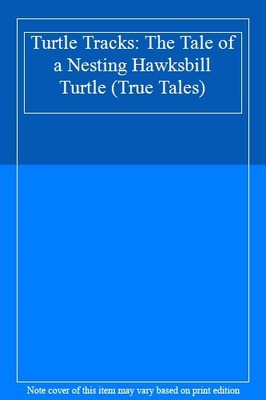Turtle Tracks: The Tale of a Nesting Hawksbill Turtle (True Tale
