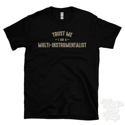 TRUST ME I AM A MULTI-INSTRUMENTALIST T-SHIRT best funny awesome gift