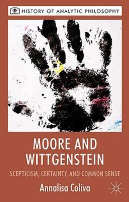 Moore and Wittgenstein: Scepticism, Certainty and Common Sense by A. Coliva: New