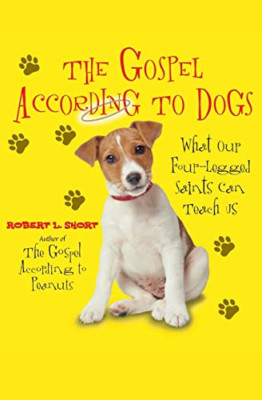The Gospel According to Dogs: What Our Four-legged Sain - Paperback NEW Short, R