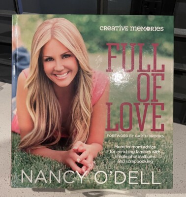 Full Of Love by Nancy O'Dell Foreword by Garth Brooks Creative Memories 2010 CM