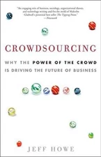 Crowdsourcing: Why the Power of the Crowd Is Driving the Future of Business