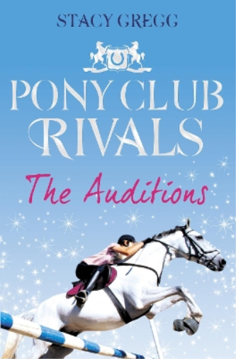 Stacy Gregg The Auditions (Tascabile) Pony Club Rivals