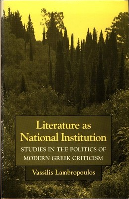 Literature As National Institution: Studies in the Politics of Modern Greek Crit