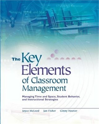 The Key Elements of Classroom Management: Managing Time and Space, Student Behav