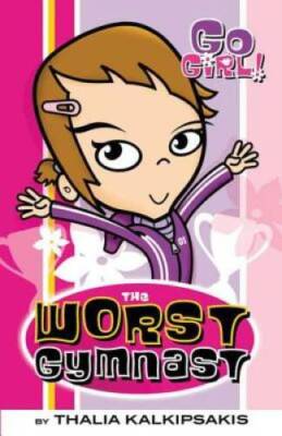 The Worst Gymnast (Go Girl 2) - Paperback By Kalkipsakis, Thalia - GOOD