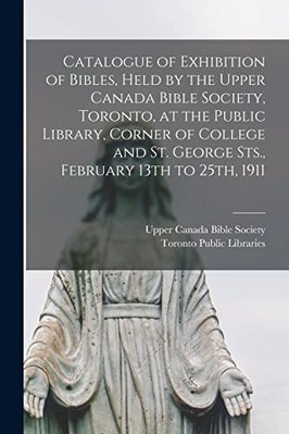 Catalogue of Exhibition of Bibles, Held by the Upper Ca -  NEW Toronto Public  2