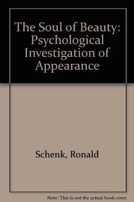 THE SOUL OF BEAUTY: A PSYCHOLOGICAL INVESTIGATION OF By Ronald Schenk
